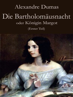cover image of Die Bartholomäusnacht oder Königin Margot (Erster Teil)
